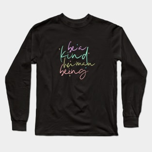 Be A Kind Human Being Long Sleeve T-Shirt